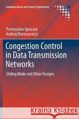 Congestion Control in Data Transmission Networks: Sliding Mode and Other Designs Ignaciuk, Przemyslaw 9781447158318 Springer