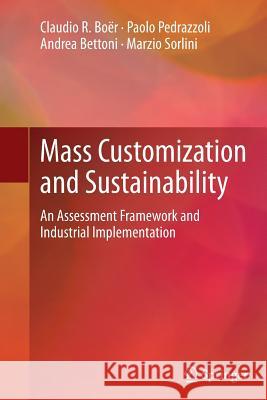 Mass Customization and Sustainability: An Assessment Framework and Industrial Implementation Boër, Claudio R. 9781447158349 Springer