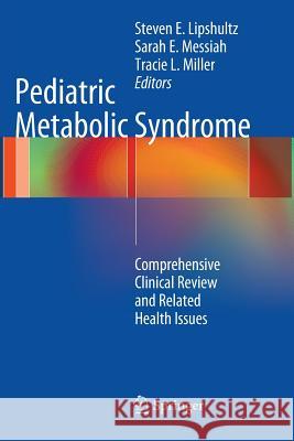 Pediatric Metabolic Syndrome: Comprehensive Clinical Review and Related Health Issues Lipshultz, Steven E. 9781447158530 Springer