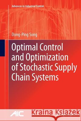 Optimal Control and Optimization of Stochastic Supply Chain Systems Dong-Ping Song 9781447158547