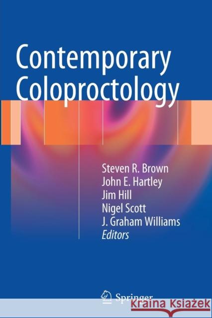 Contemporary Coloproctology Steven Brown John E. Hartley Jim Hill 9781447158561 Springer