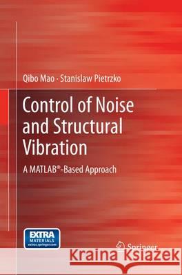 Control of Noise and Structural Vibration: A Matlab(r)-Based Approach Mao, Qibo 9781447158660 Springer