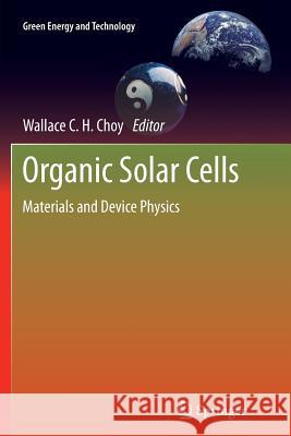 Organic Solar Cells: Materials and Device Physics Choy, Wallace C. H. 9781447158752 Springer