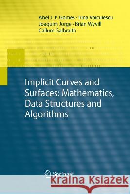 Implicit Curves and Surfaces: Mathematics, Data Structures and Algorithms Abel Gomes Irina Voiculescu Joaquim Jorge 9781447158776 Springer