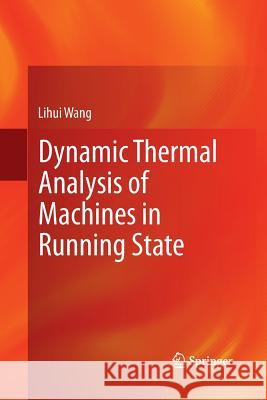 Dynamic Thermal Analysis of Machines in Running State Lihui Wang 9781447158783