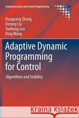 Adaptive Dynamic Programming for Control: Algorithms and Stability Zhang, Huaguang 9781447158813