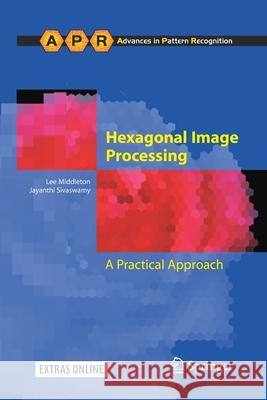 Hexagonal Image Processing: A Practical Approach Middleton, Lee 9781447158844 Springer