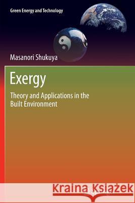 Exergy: Theory and Applications in the Built Environment Shukuya, Masanori 9781447159124 Springer