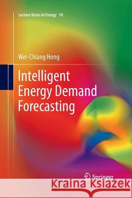 Intelligent Energy Demand Forecasting Wei-Chiang Hong 9781447159308