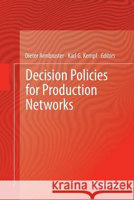 Decision Policies for Production Networks Dieter Armbruster Karl G. Kempf 9781447159315