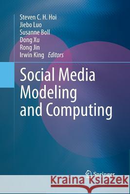 Social Media Modeling and Computing Steven C H Hoi Jiebo Luo Susanne Boll 9781447159360 Springer