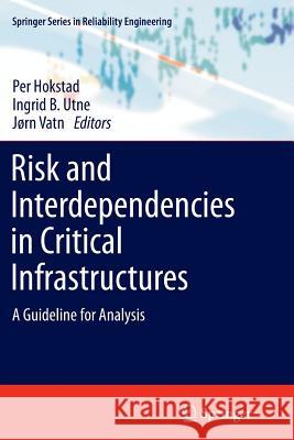 Risk and Interdependencies in Critical Infrastructures: A Guideline for Analysis Hokstad, Per 9781447159414 Springer