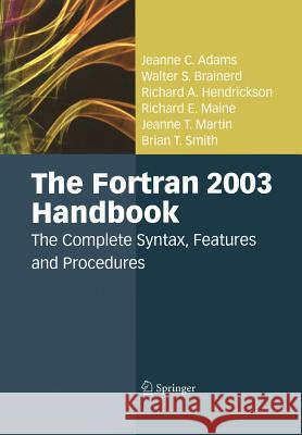 The FORTRAN 2003 Handbook: The Complete Syntax, Features and Procedures Adams, Jeanne C. 9781447159421 Springer