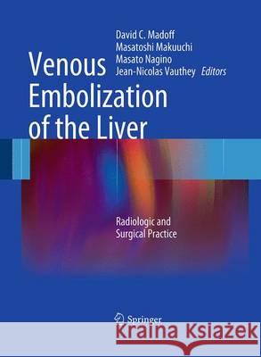 Venous Embolization of the Liver: Radiologic and Surgical Practice Madoff, David C. 9781447159506