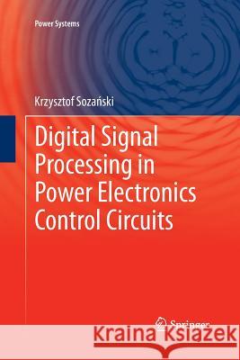 Digital Signal Processing in Power Electronics Control Circuits Krzysztof Sozanski 9781447159537 Springer