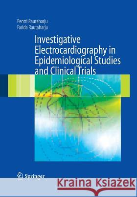Investigative Electrocardiography in Epidemiological Studies and Clinical Trials Pentti Rautaharju, Farida Rautaharju 9781447159629 Springer London Ltd