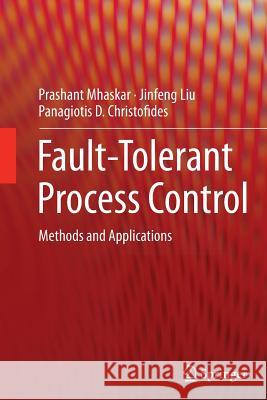 Fault-Tolerant Process Control: Methods and Applications Mhaskar, Prashant 9781447159636
