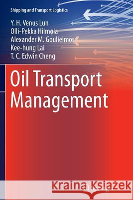 Oil Transport Management Y. H. Venus Lun Olli-Pekka Hilmola Alexander M. Goulielmos 9781447159674 Springer