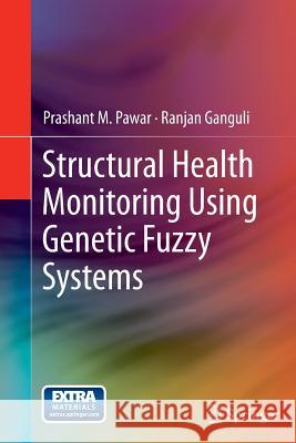 Structural Health Monitoring Using Genetic Fuzzy Systems Prashant M Pawar Ranjan Ganguli (Indian Institute of Scie  9781447159681 Springer