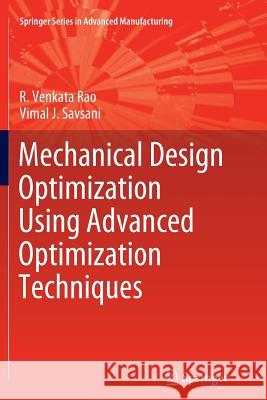 Mechanical Design Optimization Using Advanced Optimization Techniques R. Venkata Rao Vimal J. Savsani 9781447159780 Springer