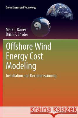Offshore Wind Energy Cost Modeling: Installation and Decommissioning Kaiser, Mark J. 9781447159810 Springer