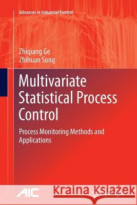 Multivariate Statistical Process Control: Process Monitoring Methods and Applications Ge, Zhiqiang 9781447159896