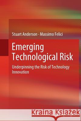 Emerging Technological Risk: Underpinning the Risk of Technology Innovation Anderson, Stuart 9781447159933 Springer
