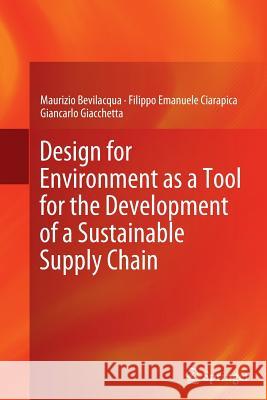 Design for Environment as a Tool for the Development of a Sustainable Supply Chain Maurizio Bevilacqua Filippo Emanuele Ciarapica Giancarlo Giacchetta 9781447159940 Springer