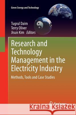 Research and Technology Management in the Electricity Industry: Methods, Tools and Case Studies Daim, Tugrul 9781447159964 Springer