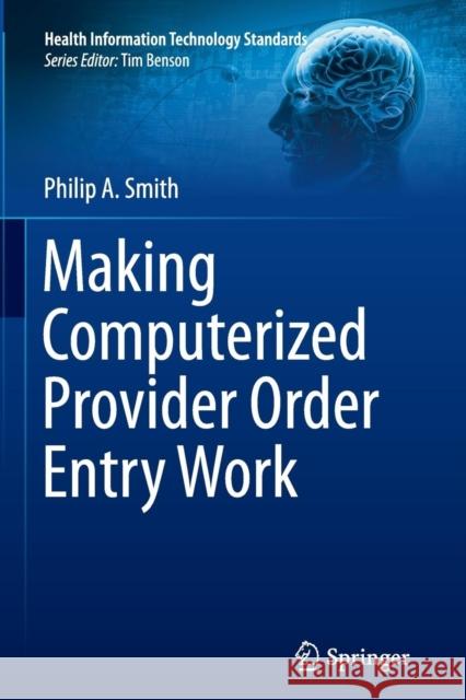Making Computerized Provider Order Entry Work Philip Smith 9781447160045 Springer