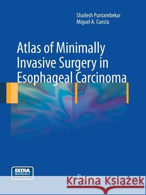 Atlas of Minimally Invasive Surgery in Esophageal Carcinoma Shailesh Puntambekar Miguel Cuesta 9781447160083 Springer