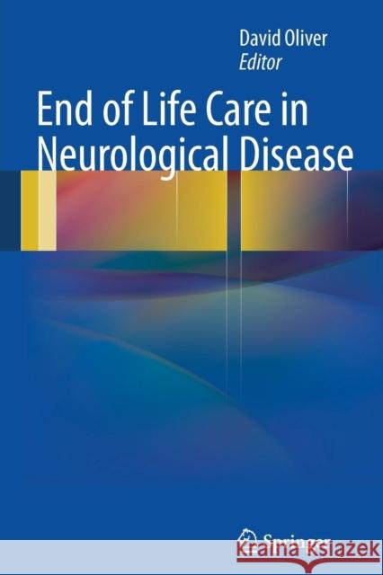 End of Life Care in Neurological Disease David Oliver 9781447160106