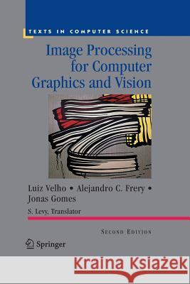 Image Processing for Computer Graphics and Vision Luiz Velho (Institute of Pure and Applie Alejandro C Frery Silvio Levy 9781447160151 Springer
