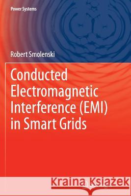 Conducted Electromagnetic Interference (Emi) in Smart Grids Smolenski, Robert 9781447160199 Springer