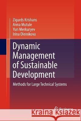 Dynamic Management of Sustainable Development: Methods for Large Technical Systems Krishans, Zigurds 9781447160236 Springer