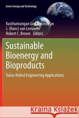 Sustainable Bioenergy and Bioproducts: Value Added Engineering Applications Gopalakrishnan, Kasthurirangan 9781447160274