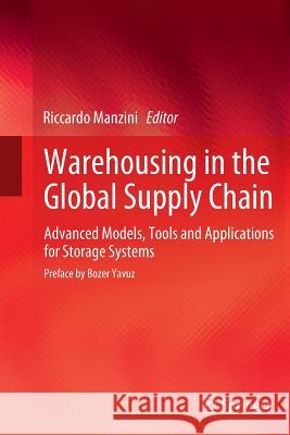 Warehousing in the Global Supply Chain: Advanced Models, Tools and Applications for Storage Systems Manzini, Riccardo 9781447160328 Springer