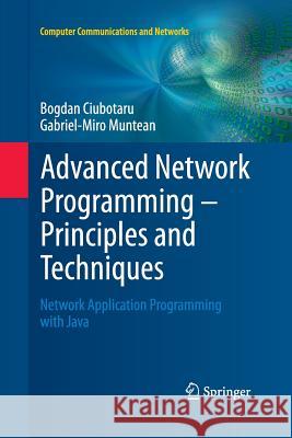 Advanced Network Programming - Principles and Techniques: Network Application Programming with Java Ciubotaru, Bogdan 9781447160366 Springer