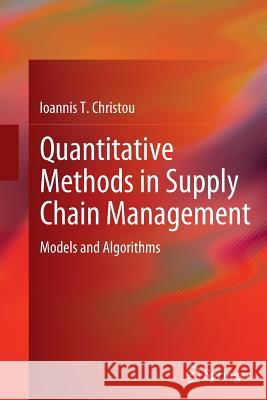 Quantitative Methods in Supply Chain Management: Models and Algorithms Christou, Ioannis T. 9781447160380 Springer