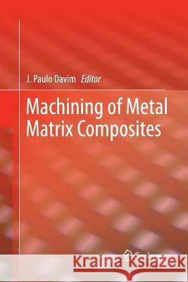Machining of Metal Matrix Composites J. Paulo Davim 9781447160458 Springer