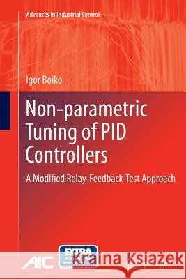 Non-Parametric Tuning of Pid Controllers: A Modified Relay-Feedback-Test Approach Boiko, Igor 9781447160465 Springer