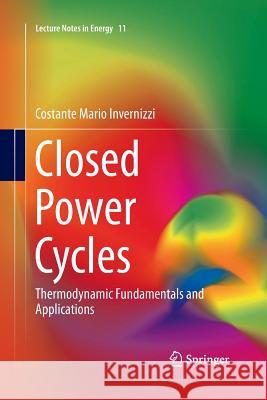 Closed Power Cycles: Thermodynamic Fundamentals and Applications Invernizzi, Costante Mario 9781447160571 Springer