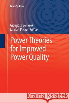 Power Theories for Improved Power Quality Grzegorz Benysek Marian Pasko 9781447160625