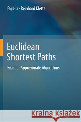 Euclidean Shortest Paths: Exact or Approximate Algorithms Li, Fajie 9781447160649 Springer