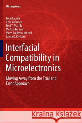 Interfacial Compatibility in Microelectronics: Moving Away from the Trial and Error Approach Laurila, Tomi 9781447160687 Springer