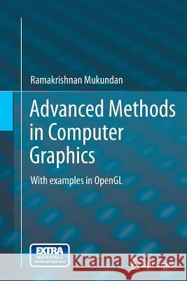 Advanced Methods in Computer Graphics: With Examples in OpenGL Mukundan, Ramakrishnan 9781447160700