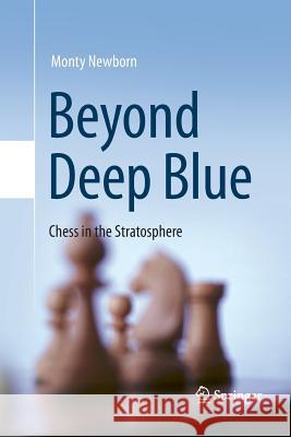 Beyond Deep Blue: Chess in the Stratosphere Newborn, Monty 9781447160731 Springer