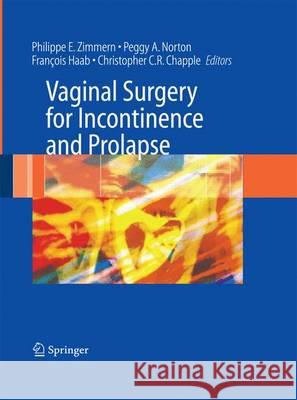 Vaginal Surgery for Incontinence and Prolapse Philippe E. Zimmern Francois Haab Christopher R. Chapple 9781447160762 Springer