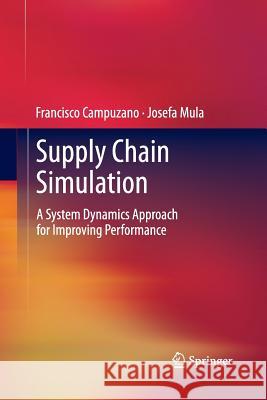 Supply Chain Simulation: A System Dynamics Approach for Improving Performance Campuzano, Francisco 9781447160786 Springer