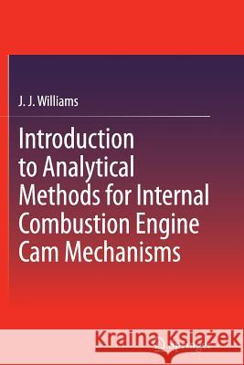 Introduction to Analytical Methods for Internal Combustion Engine CAM Mechanisms Williams, J. J. 9781447160854 Springer